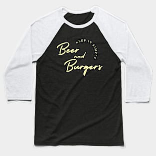 Keep it Simple, Beer and Burgers Baseball T-Shirt